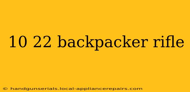 10 22 backpacker rifle