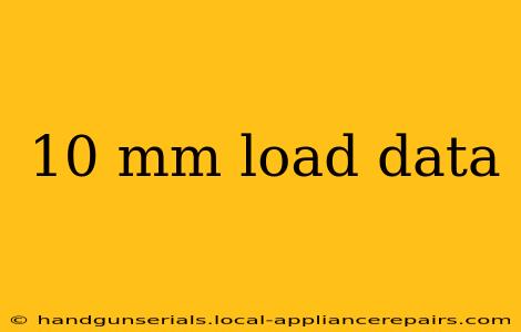 10 mm load data