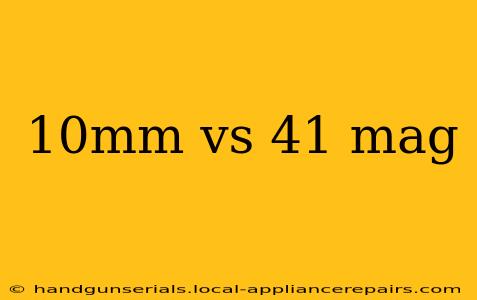 10mm vs 41 mag