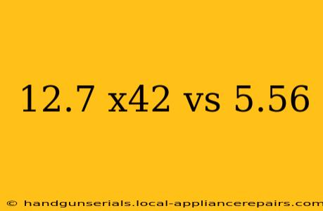 12.7 x42 vs 5.56