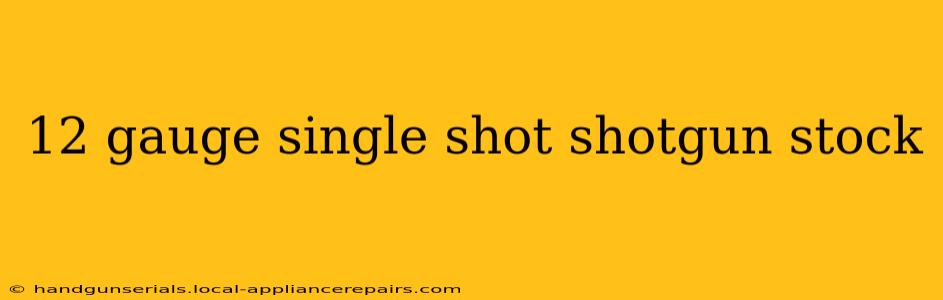 12 gauge single shot shotgun stock