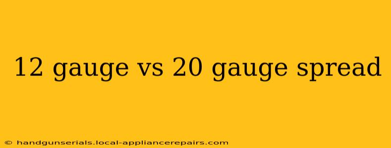 12 gauge vs 20 gauge spread