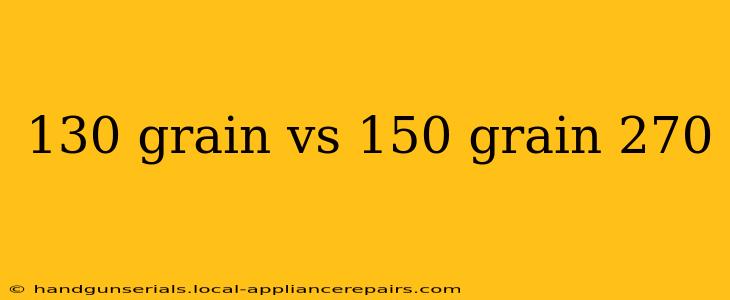 130 grain vs 150 grain 270