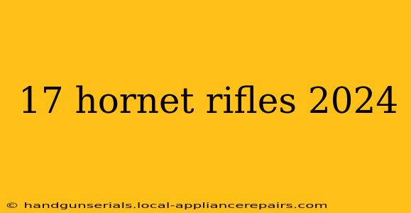 17 hornet rifles 2024