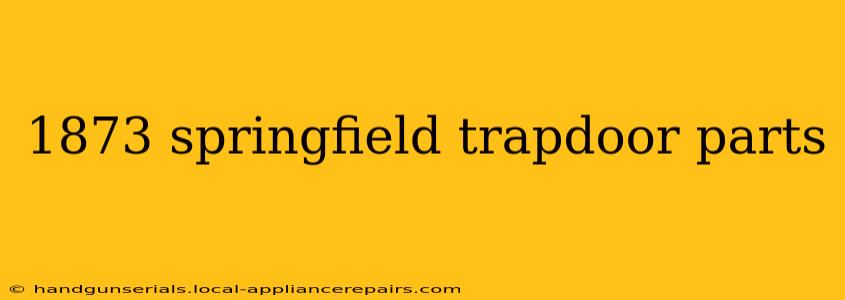 1873 springfield trapdoor parts