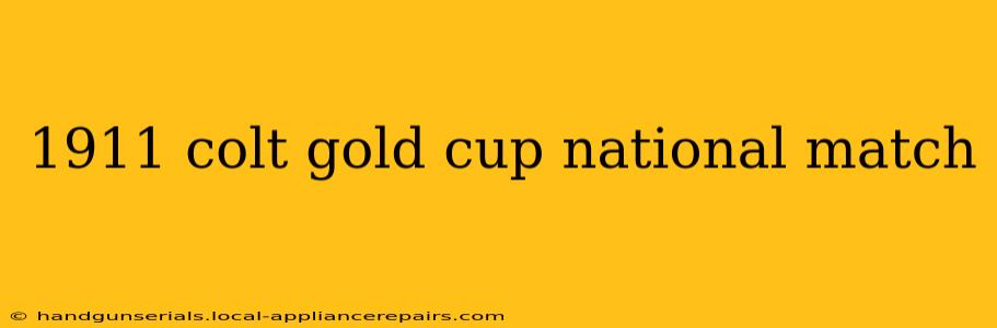 1911 colt gold cup national match