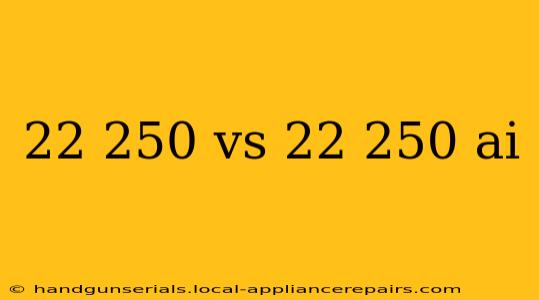 22 250 vs 22 250 ai