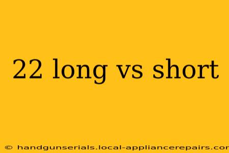 22 long vs short