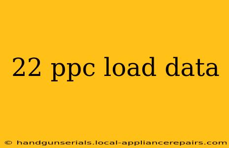 22 ppc load data