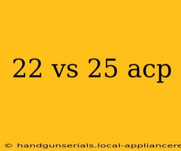 22 vs 25 acp