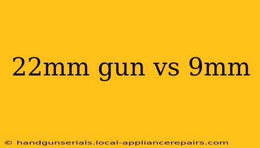 22mm gun vs 9mm