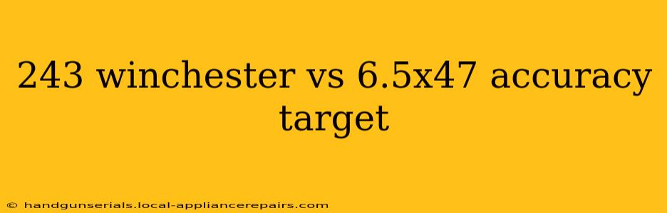 243 winchester vs 6.5x47 accuracy target