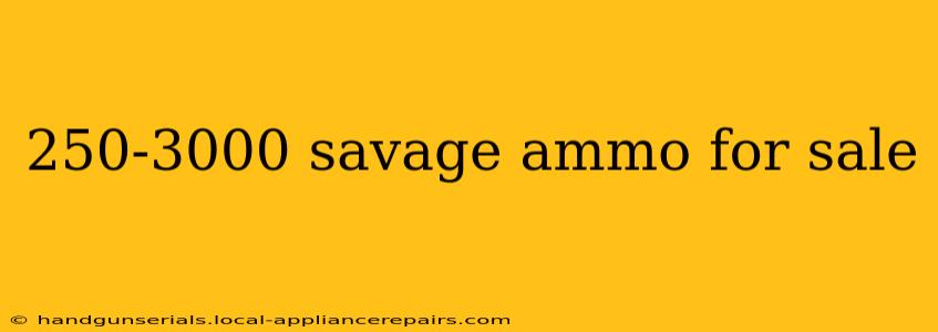 250-3000 savage ammo for sale