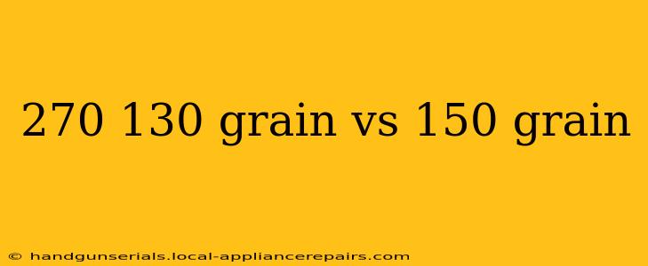 270 130 grain vs 150 grain