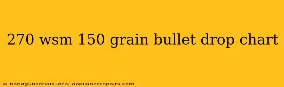 270 wsm 150 grain bullet drop chart