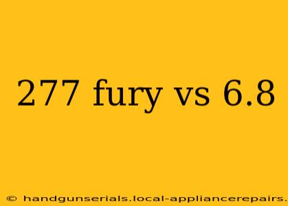 277 fury vs 6.8