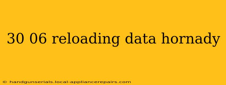 30 06 reloading data hornady