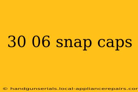 30 06 snap caps