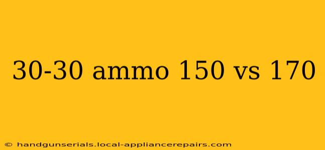 30-30 ammo 150 vs 170