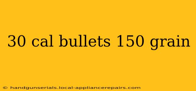 30 cal bullets 150 grain