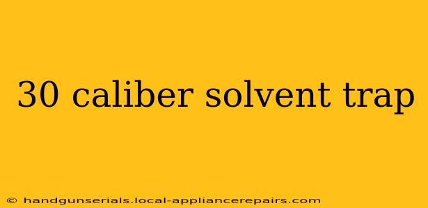 30 caliber solvent trap