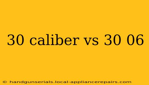 30 caliber vs 30 06