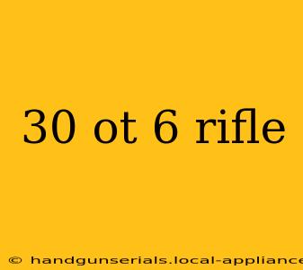 30 ot 6 rifle