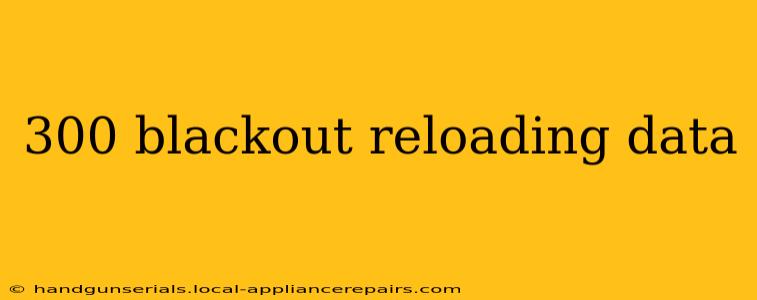 300 blackout reloading data