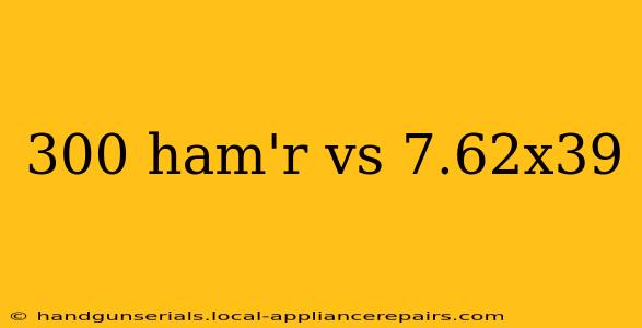 300 ham'r vs 7.62x39