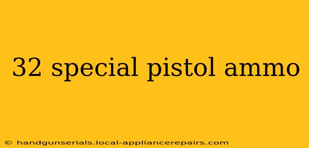 32 special pistol ammo