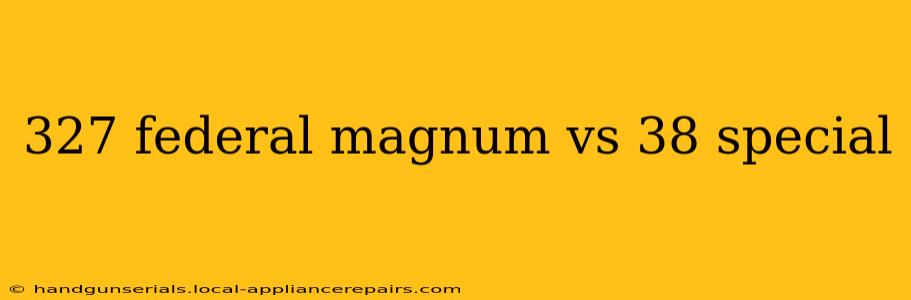 327 federal magnum vs 38 special