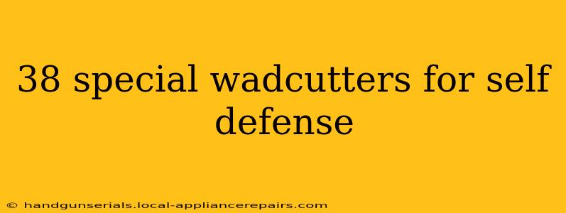 38 special wadcutters for self defense