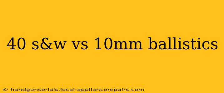 40 s&w vs 10mm ballistics