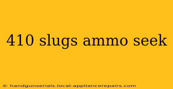 410 slugs ammo seek