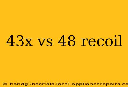 43x vs 48 recoil