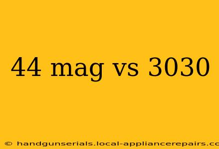 44 mag vs 3030