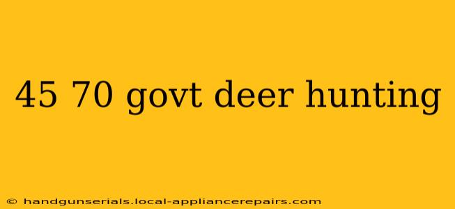 45 70 govt deer hunting