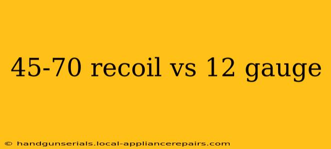 45-70 recoil vs 12 gauge