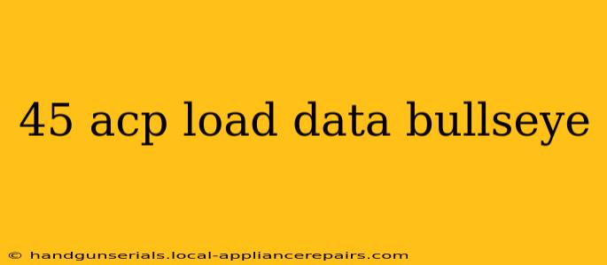 45 acp load data bullseye