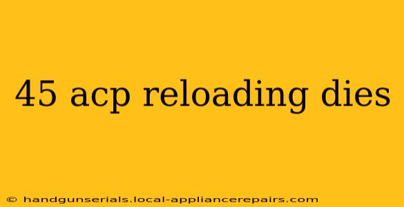 45 acp reloading dies