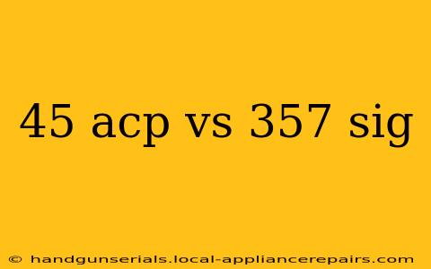 45 acp vs 357 sig