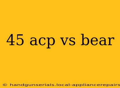 45 acp vs bear