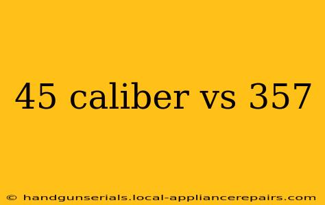 45 caliber vs 357