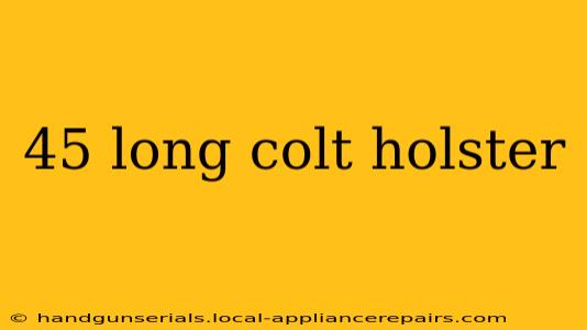 45 long colt holster