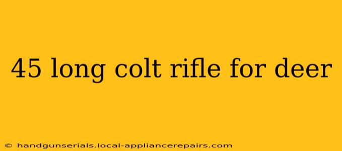 45 long colt rifle for deer