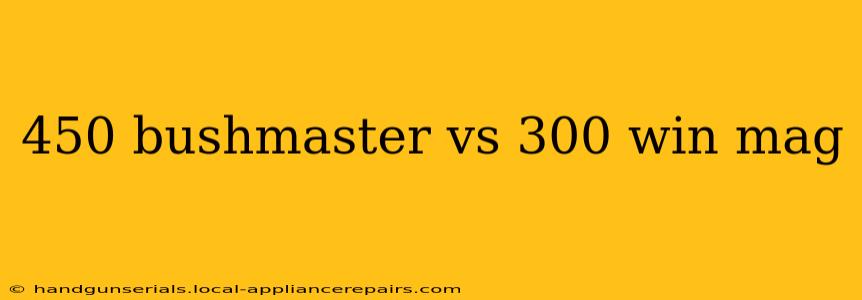 450 bushmaster vs 300 win mag