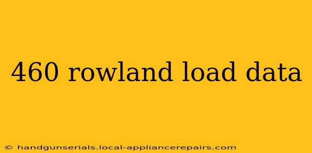 460 rowland load data