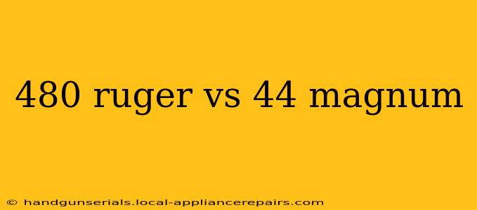 480 ruger vs 44 magnum