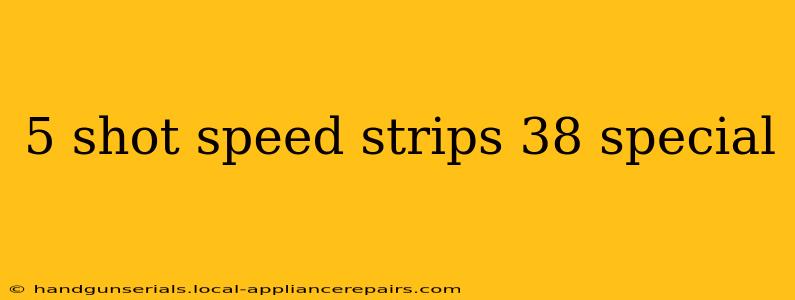 5 shot speed strips 38 special