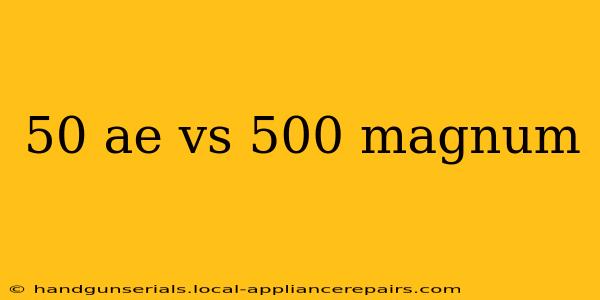 50 ae vs 500 magnum